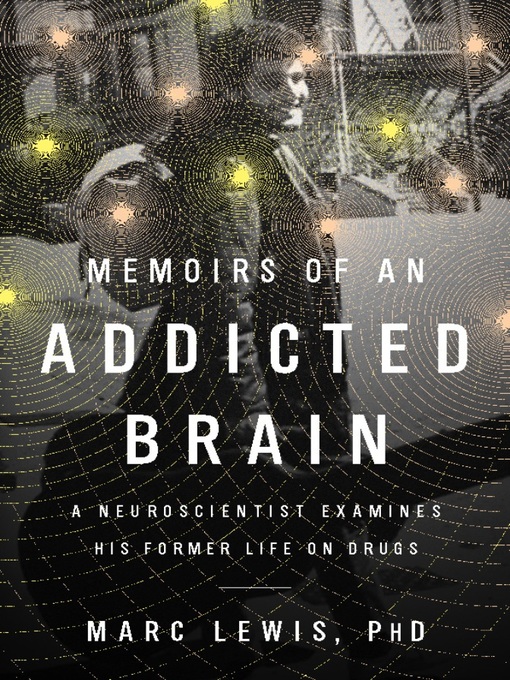 Title details for Memoirs of an Addicted Brain by Marc Lewis - Available